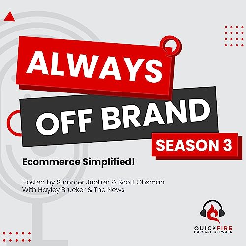 Always off brand - season 3. Ecommerce simplified. Hosted by Summer Jublirer & Scott Ohsman with Hayley Brucker & The News. Quickfire Podcast Network.